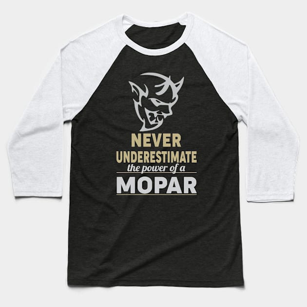 Never underestimate the power of a Mopar Baseball T-Shirt by MoparArtist 